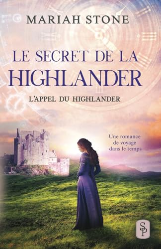 Le Secret de la highlander: Une romance historique de voyage dans le temps en Écosse (L’Appel du highlander, Band 2)